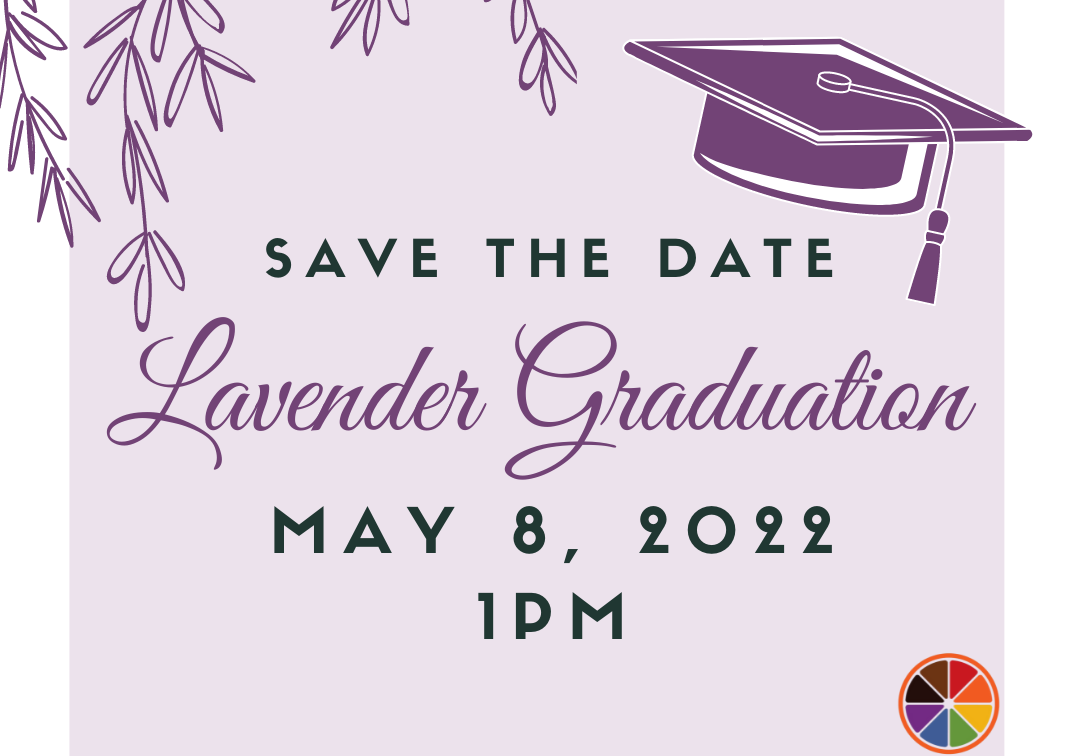 Lavender square on a larger white square, with purple vines hanging in the top left-hand corner, and a purple graduation cap in the top right corner of the lavender square. SU LGBTQ Resource Center textual logo  in top of lavender square,  and LGBTQ RC rainbow orange slice in bottom right corner of lavender square. Text reads: Save the Date. Lavender Graduation. May 8, 2022. 1 PM. For more information, please visit experience.syr.edu/lgbtq.