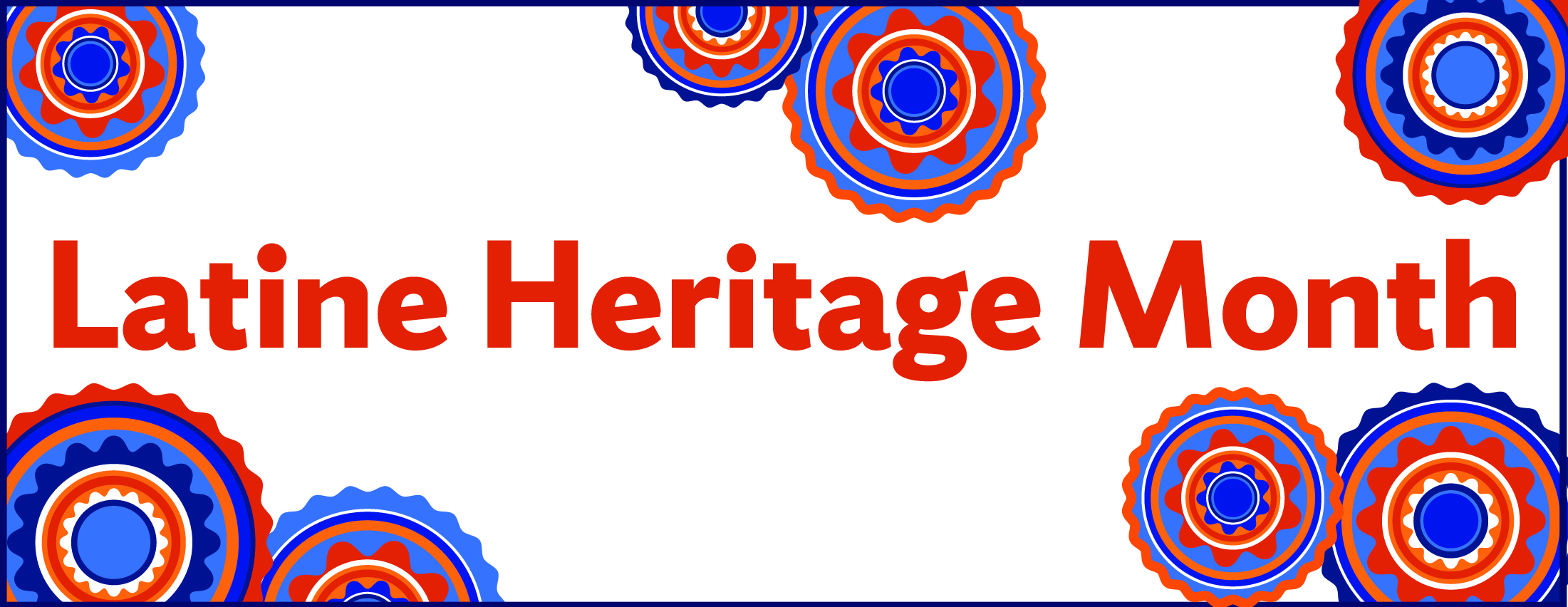 "Latine Heritage Month" written in orange over a white background with patterned circular orange and blue designs scattered around