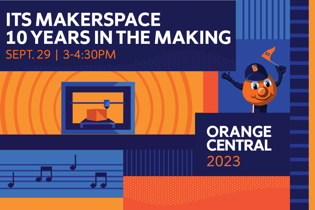 Graphic with ITS MakerSpace: 10 Years in the Making, Orange Central 2023. Sept. 29  | 3-4:30pm. Includes 3D printer, music notes and Otto