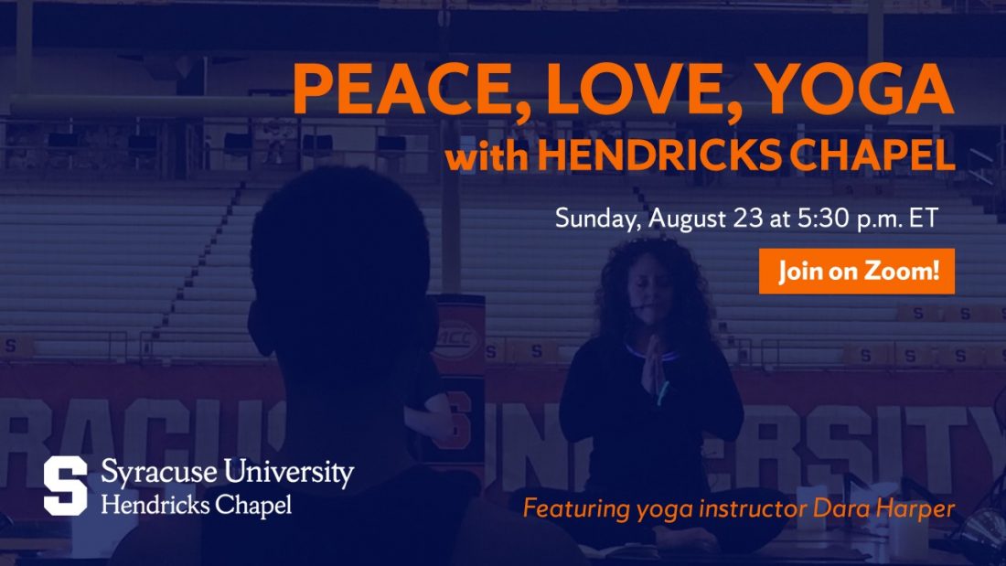 Peace, Love, Yoga with Hendricks Chapel. Sunday, August 23 at 5:30 p.m. ET. Join on Zoom.