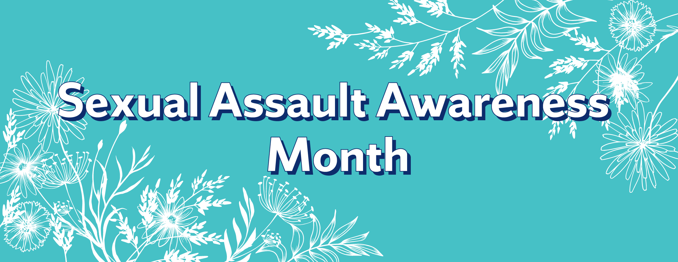 "Sexual Assault Awareness Month" written in white overtop a teal background with a white floral pattern.