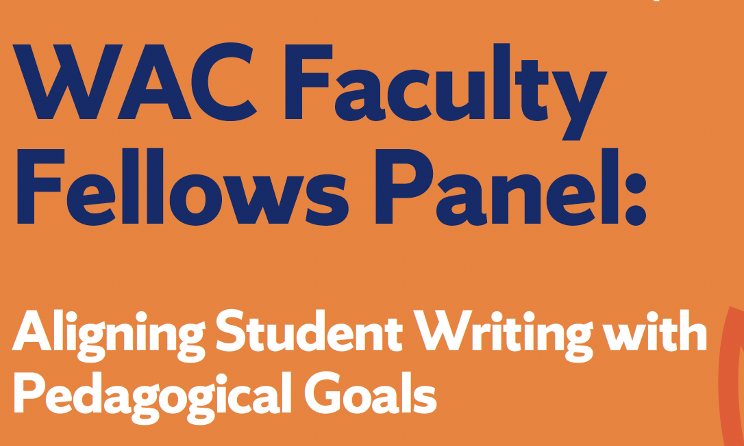 WAC Faculty Fellows Panel: Aligning Student Writing with Pedagogical Goals