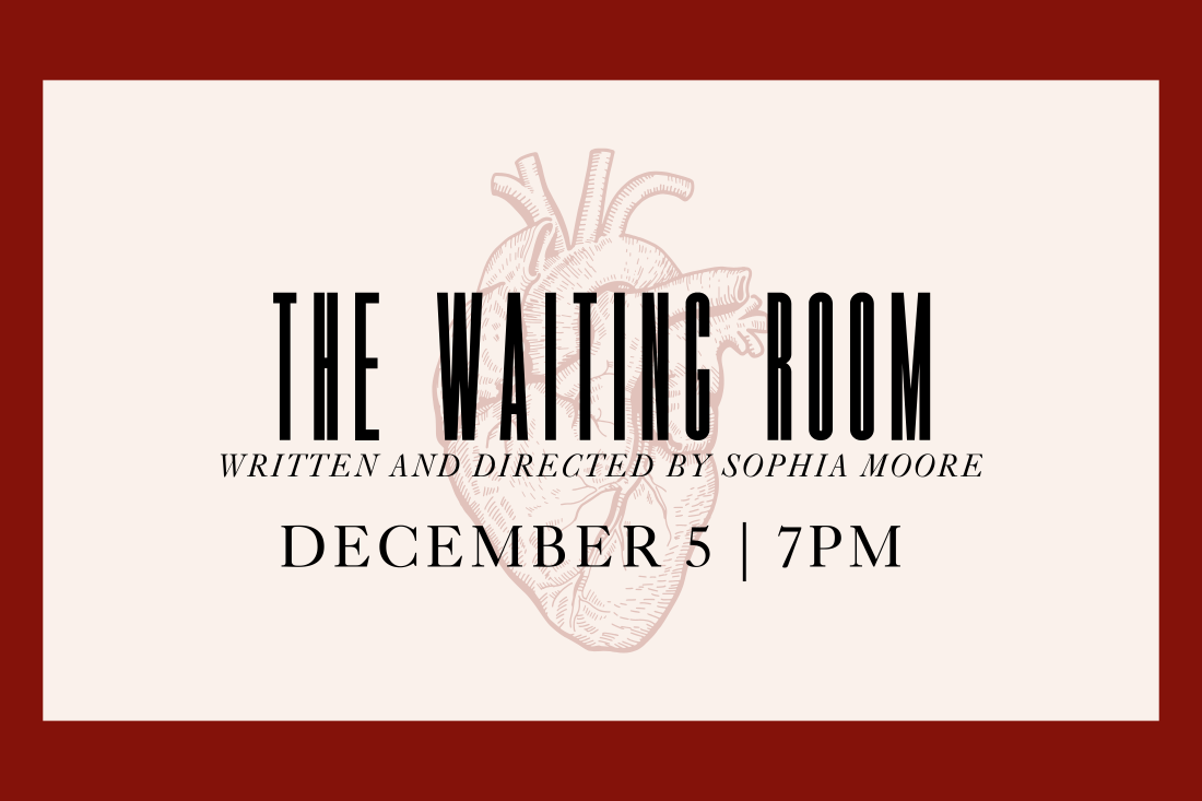 The Waiting Room, written and directed by Sophia Moore. December 5 at 7pm