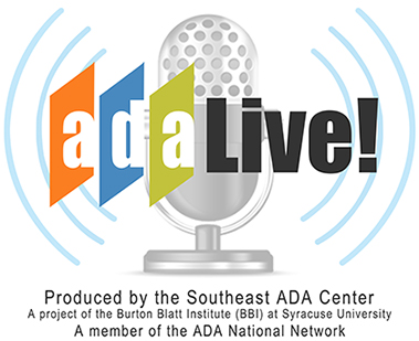 ADA Live! produced by the Southeast ADA Center, a project of the Burton Blatt Institute at Syracuse University and member of the ADA National Network