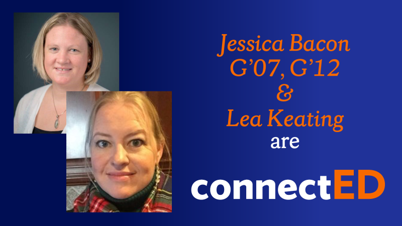 Jessica Bacon G’07, Ph.D.’12 and Lea Keating are connectED