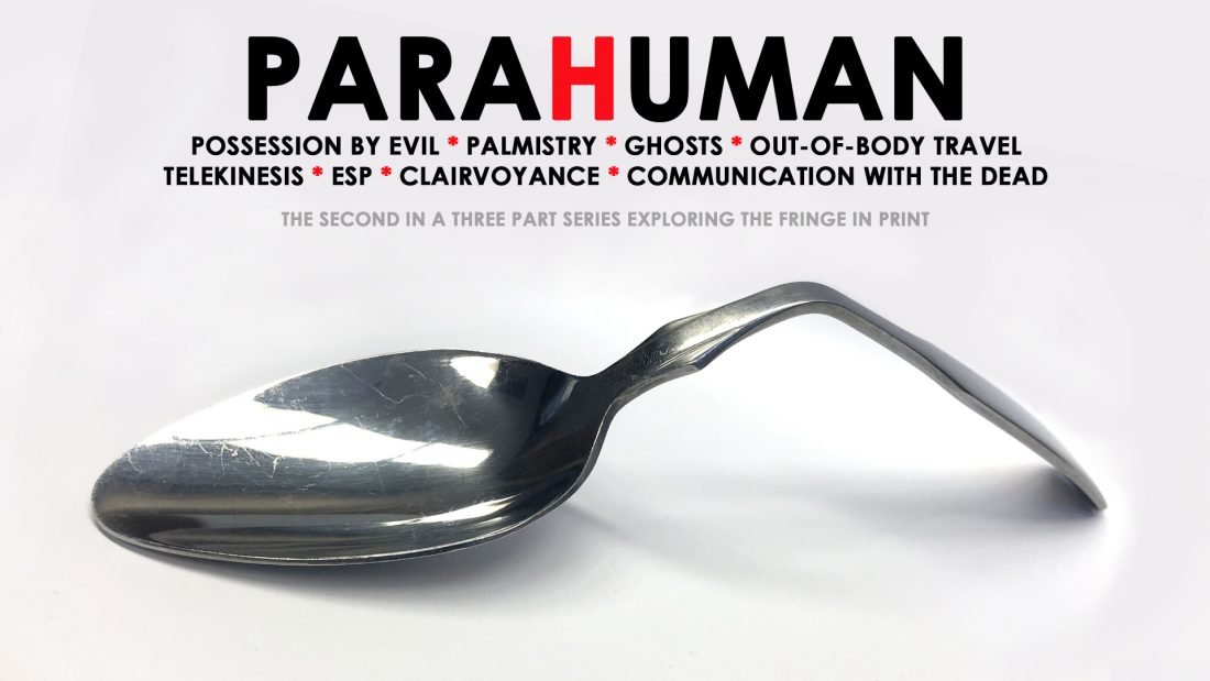 Image of bent spoon with words: ParaHuman, possession by eveil, palmistry, ghosts, out-of-body travel, telekinesis, esp, clarirvoyance, communication witht the dead. The second in a three-part series. exploring the firnge in print.